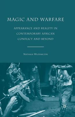 Magic and Warfare : Appearance and Reality in Contemporary African Conflict and Beyond