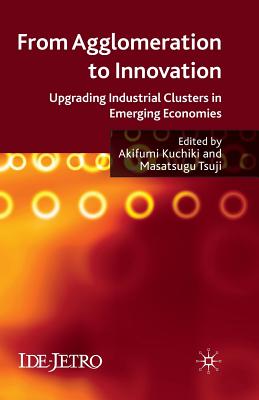 From Agglomeration to Innovation : Upgrading Industrial Clusters in Emerging Economies