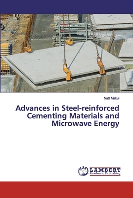 Advances in Steel-reinforced Cementing Materials and Microwave Energy