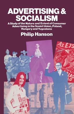 Advertising and Socialism : The Nature and Extent of Consumer Advertising in the Soviet Union, Poland, Hungary and Yugoslavia