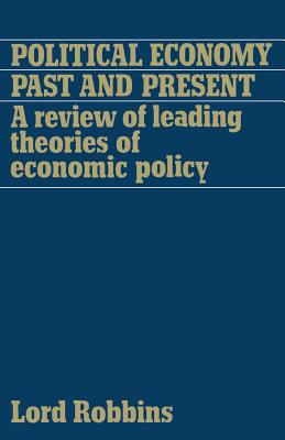 Political Economy: Past and Present : A Review of Leading Theories of Economic Policy