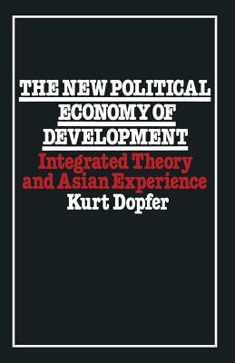 The New Political Economy of Development : Integrated Theory and Asian Experience