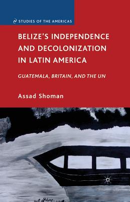 غلاف كتاب Belize's Independence and Decolonization in Latin America : Guatemala, Britain, and the UN