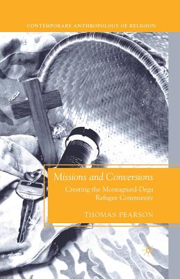 غلاف كتاب Missions and Conversions : Creating the Montagnard-Dega Refugee Community