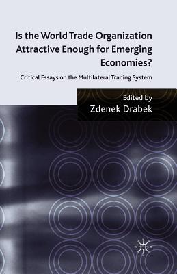 Is the World Trade Organization Attractive Enough for Emerging Economies? : Critical Essays on the Multilateral Trading System
