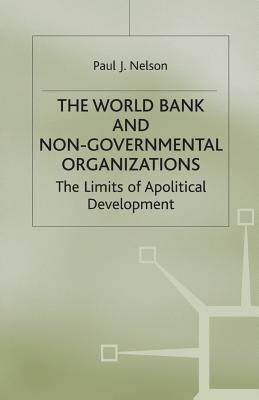 The World Bank and Non-Governmental Organizations : The Limits of Apolitical Development