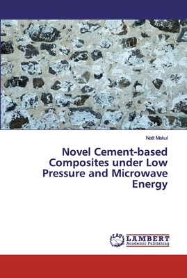 Novel Cement-based Composites under Low Pressure and Microwave Energy