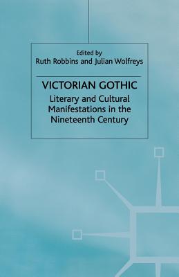 Victorian Gothic : Literary and Cultural Manifestations in the Nineteenth Century