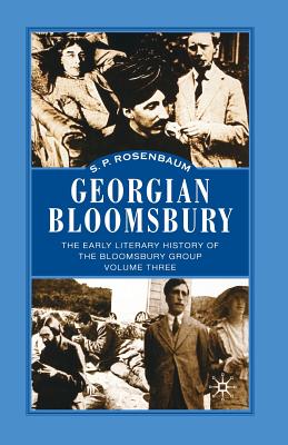 Georgian Bloomsbury : Volume 3: The Early Literary History of the Bloomsbury Group, 1910-1914