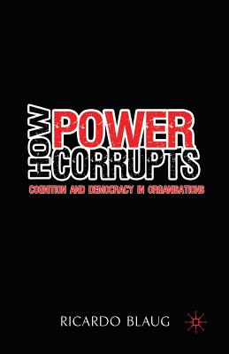 غلاف كتاب How Power Corrupts : Cognition and Democracy in Organisations