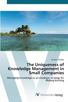 The Uniqueness of Knowledge Management in Small Companies