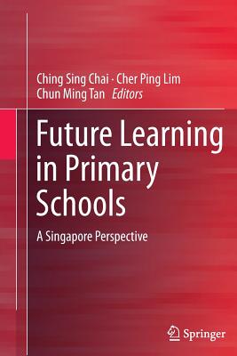 Future Learning in Primary Schools : A Singapore Perspective