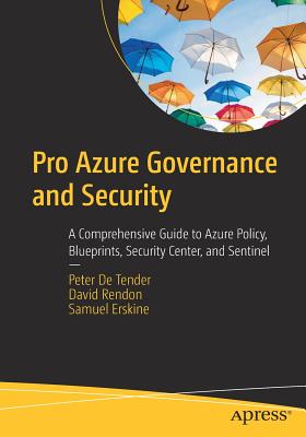 Pro Azure Governance and Security : A Comprehensive Guide to Azure Policy, Blueprints, Security Center, and Sentinel