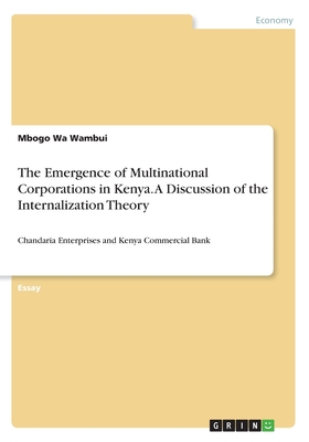The Emergence of Multinational Corporations in Kenya. A Discussion of the Internalization Theory:Chandaria Enterprises and Kenya Commercial Bank