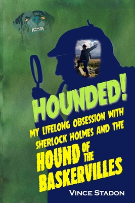Hounded:  My lifelong obsession with Sherlock Holmes And The Hound of The Baskervilles