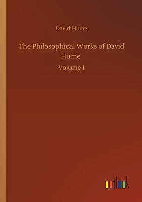 The Philosophical Works of David Hume :Volume 1