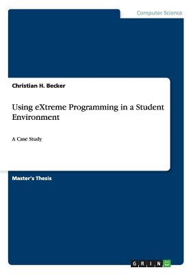 Using eXtreme Programming in a Student Environment:A Case Study