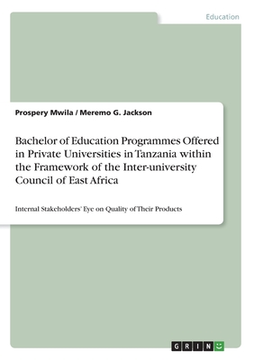غلاف كتاب Bachelor of Education Programmes Offered in Private Universities in Tanzania within the Framework of the Inter-university Council of East Africa:Inter