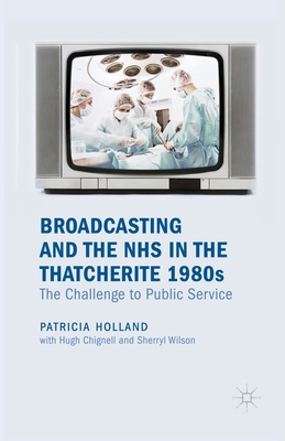 غلاف كتاب Broadcasting and the NHS in the Thatcherite 1980s : The Challenge to Public Service