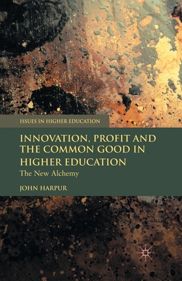 غلاف كتاب Innovation, Profit and the Common Good in Higher Education : The New Alchemy