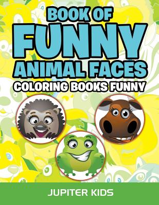 Book Of Funny Animal Faces: Coloring Books Funny