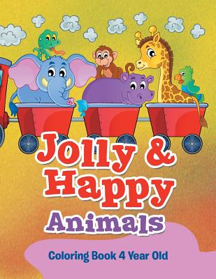 Jolly & Happy Animals: Coloring Book 4 Year Old