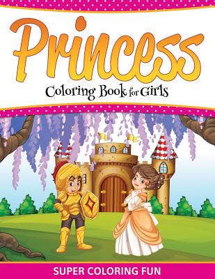 Princess Coloring Book For Girls: Super Coloring Fun