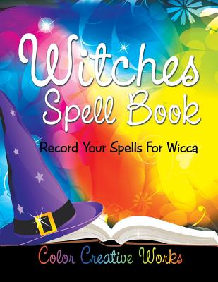 Witches Spell Book: Record Your Spells For Wicca