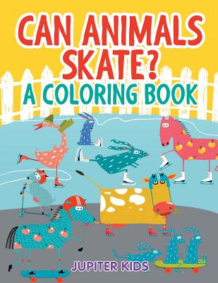 Can Animals Skate? (A Coloring Book)