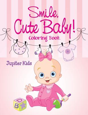 Smile, Cute Baby!: Coloring Book