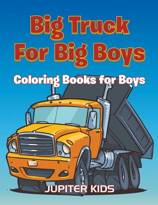 Big Trucks For Big Boys: Coloring Books Boy