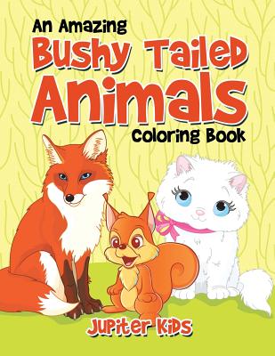 An Amazing Bushy Tailed Animals Coloring Book