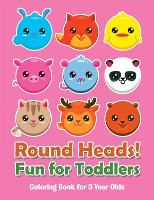 Round Heads! Fun for Toddlers: Coloring Book for 3 Year Olds