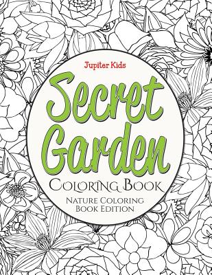 Secret Garden Coloring Book: Nature Coloring Book Edition