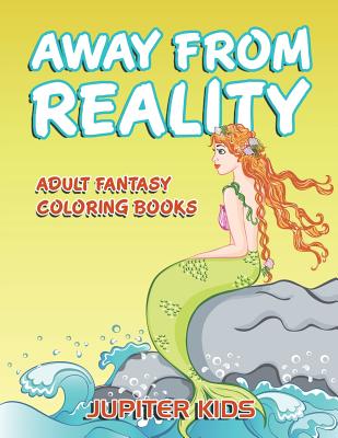 غلاف كتاب Away From Reality: Adult Fantasy Coloring Books