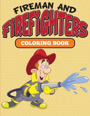 Fireman and Firefighters: Coloring Book