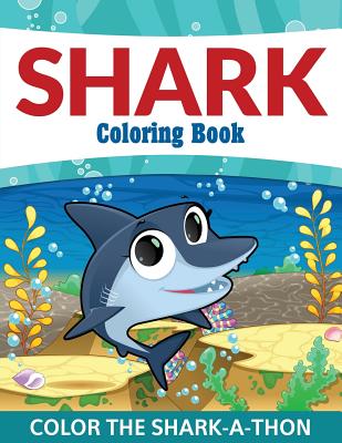 Shark Coloring Book: Color the Shark-A-Thon