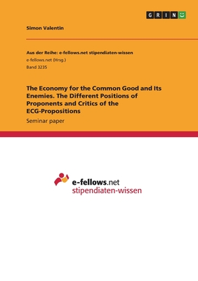 The Economy for the Common Good and Its Enemies. The Different Positions of Proponents and Critics of the ECG-Propositions