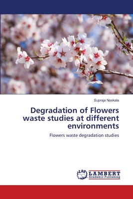 Degradation of Flowers waste studies at different environments