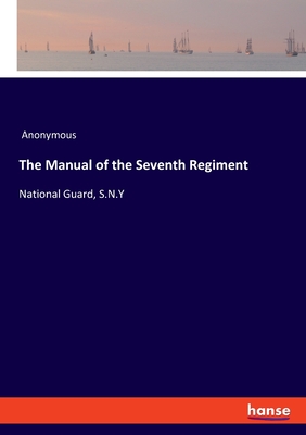 The Manual of the Seventh Regiment:National Guard, S.N.Y