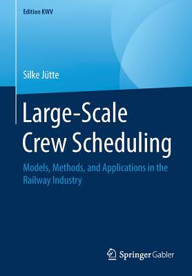 Large-Scale Crew Scheduling : Models, Methods, and Applications in the Railway Industry