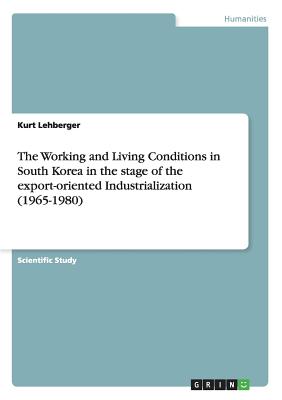 The Working and Living Conditions in South Korea in the stage of the export-oriented Industrialization (1965-1980)