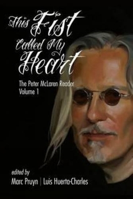 غلاف كتاب This Fist Called My Heart: The Peter McLaren Reader, Volume I