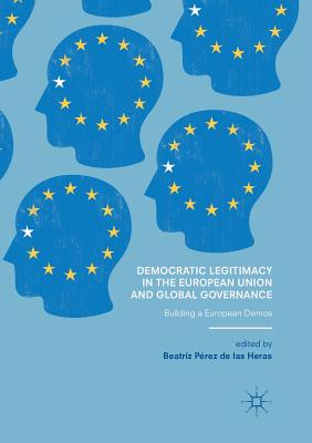 Democratic Legitimacy in the European Union and Global Governance : Building a European Demos