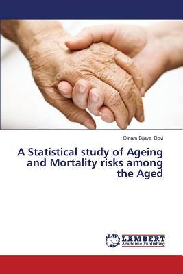 A Statistical Study of Ageing and Mortality Risks Among the Aged