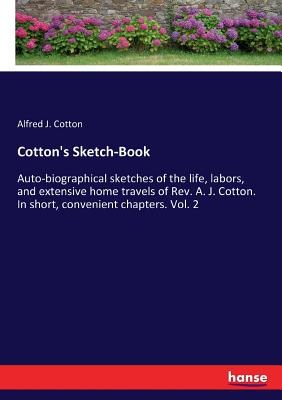 غلاف كتاب Cotton's Sketch-Book:Auto-biographical sketches of the life, labors, and extensive home travels of Rev. A. J. Cotton. In short, convenient chapters. V