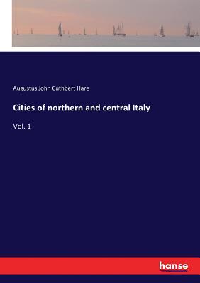 Cities of northern and central Italy:Vol. 1