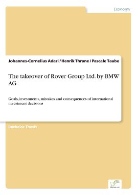 The takeover of Rover Group Ltd. by BMW AG:Goals, investments, mistakes and consequences of international investment decisions
