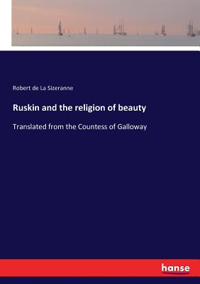 غلاف كتاب Ruskin and the religion of beauty:Translated from the Countess of Galloway