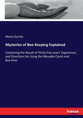 Mysteries of Bee-Keeping Explained:Containing the Result of Thirty-Five years
